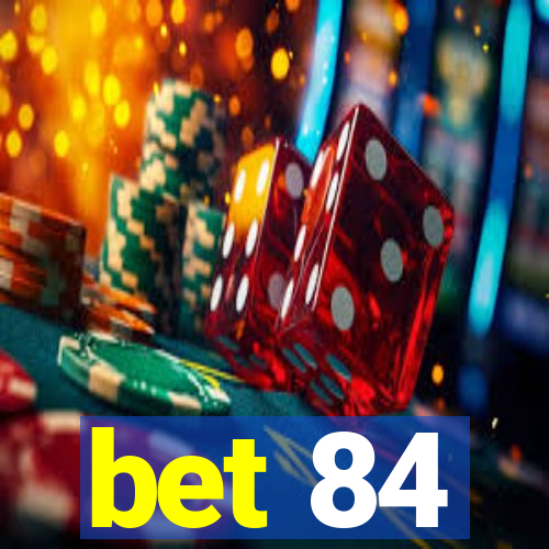 bet 84